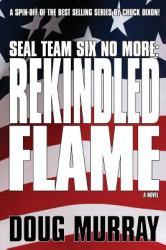 Seal Team Six No More : Rekindled Flame