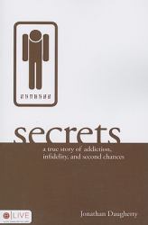 Secrets : A True Story of Addiction, Infidelity, and Second Chances