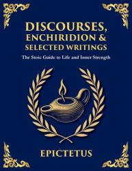 Discourses, Enchiridion & Selected Writings : Living with Strength, Reason, and Inner Freedom (Large Print Deluxe Edition for Easy Reading)