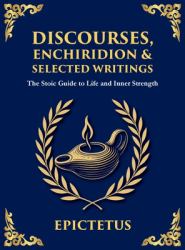Discourses, Enchiridion & Selected Writings : Living with Strength, Reason, and Inner Freedom (Large Print Deluxe Hardcover Edition for Easy Reading)