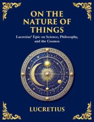 On the Nature of Things : The Eternal Laws of Nature and the Soul's Freedom (Large Print Deluxe Edition for Easy Reading)