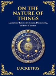 On the Nature of Things : The Eternal Laws of Nature and the Soul's Freedom (Large Print Deluxe Hardcover Edition for Easy Reading)