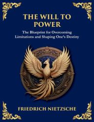 The Will to Power : Understanding Ambition, Strength, and Self-Overcoming (Large Print Deluxe Edition for Easy Reading)
