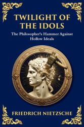 Twilight of the Idols : How to Philosophize with a Hammer (Large Print Deluxe Edition for Easy Reading)