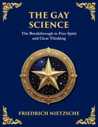 The Gay Science : The Joyful Wisdom of Life, Love, and Art (Large Print Deluxe Edition for Easy Reading)