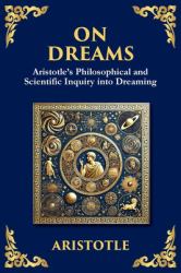 On Dreams : Aristotle's Philosophical and Scientific Inquiry into Dreaming (Large Print Deluxe Edition for Easy Reading)