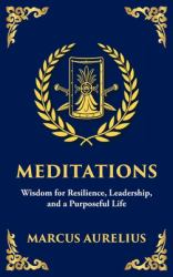 Meditations : Timeless Reflections on Inner Peace, Resilience, and Purpose - Large Print Deluxe Hardcover Edition for Easy Reading