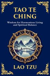 Tao Te Ching : The Harmonious Path of Simplicity, Balance, and Inner Power - Large Print Deluxe Edition for Easy Reading