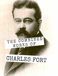 The Combined Works of Charles Fort