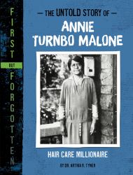 The Untold Story of Annie Turnbo Malone : Hair Care Millionaire