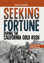 Seeking Fortune During the California Gold Rush : A History Seeking Adventure