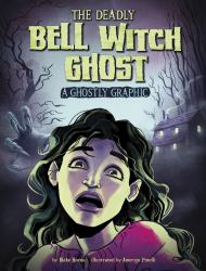 The Deadly Bell Witch Ghost : A Ghostly Graphic