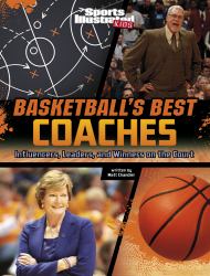 Basketball's Best Coaches : Influencers, Leaders, and Winners on the Court