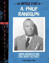 The Untold Story of A. Philip Randolph : Union Organizer and Civil Rights Activist
