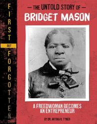 The Untold Story of Bridget Mason : A Freedwoman Becomes an Entrepreneur