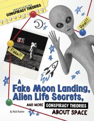 A Fake Moon Landing, Alien Life Secrets, and More Conspiracy Theories about Space