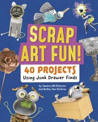 Scrap Art Fun! : 40 Projects Using Junk Drawer Finds