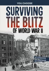 Surviving the Blitz of World War II : A History-Seeking Adventure