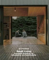Small Living : Innovative Dwellings for Affordability and Sustainability