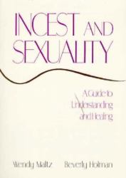 Incest and Sexuality : A Guide to Understanding and Healing