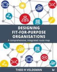 Designing Fit-For-Purpose Organisations : A Comprehensive Integrated Route Map