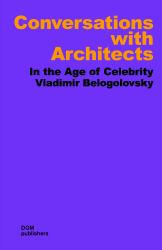 Conversations with Architects : In the Age of Celebrity