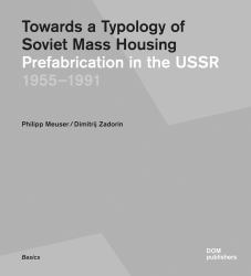 Towards a Typology of Soviet Mass Housing: Prefabrication in the USSR 1955 - 1991