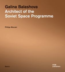 Galina Balashova : Architect of the Soviet Space Programme