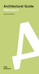 Slavutych : Architectural Guide