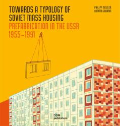 Towards a Typology of Soviet Mass Housing : Prefabrication in the USSR 1955 - 1991