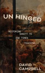 Unhinged : Restoring Sanity to End Times Teaching