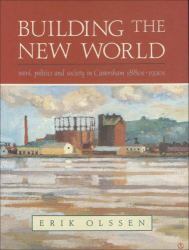 Building the New World : Work, Politics and Society in Caversham, 1880s-1920s
