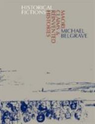 Historical Frictions : Maori Claims and Reinvented Histories
