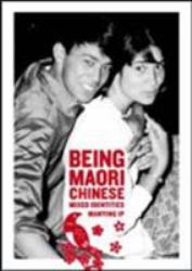 Being Maori Chinese : Mixed Identities