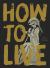 How to Live How to Live