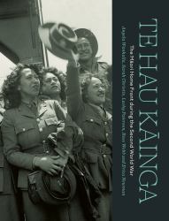 Te Hau Kāinga : The Māori Home Front During the Second World War