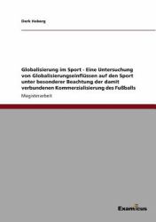 Globalisierung Im Sport - eine Untersuchung Von Globalisierungseinflüssen Auf Den Sport Unter Besonderer Beachtung der Damit Verbundenen Kommerzialisi