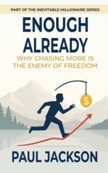 Enough Already : Why Chasing More Is the Enemy of Freedom