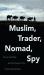 Muslim, Trader, Nomad, Spy : China's Cold War and the People of the Tibetan Borderlands Muslim, Trader, Nomad, Spy : China's Cold War and the People of the Tibetan Borderlands