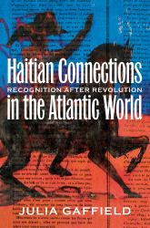 Haitian Connections in the Atlantic World : Recognition after Revolution