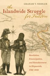 An Islandwide Struggle for Freedom : Revolution, Emancipation, and Reenslavement in Hispaniola, 1789-1809