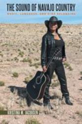 The Sound of Navajo Country : Music, Language, and Diné Belonging
