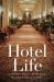 Hotel Life : The Story of a Place Where Anything Can Happen Hotel Life : The Story of a Place Where Anything Can Happen