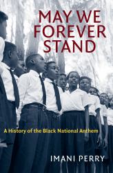 May We Forever Stand : A History of the Black National Anthem