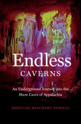 Endless Caverns : An Underground Journey into the Show Caves of Appalachia