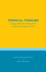 Tropical Tongues : Language Ideologies, Endangerment, and Minority Languages in Belize