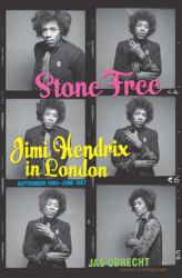 Stone Free : Jimi Hendrix in London, September 1966-June 1967