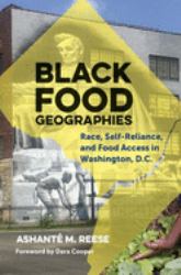 Black Food Geographies : Race, Self-Reliance, and Food Access in Washington, D. C.