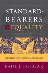 Standard-Bearers of Equality : America's First Abolition Movement