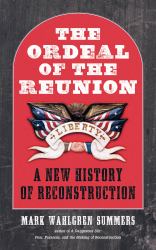 The Ordeal of the Reunion : A New History of Reconstruction